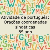 Atividade de português Orações coordenadas sindéticas – 8º ano Atividade de português: Orações coordenadas sindéticas - 8º ano