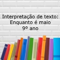 Interpretação de texto Enquanto é maio – 9º ano Interpretação de texto: Enquanto é maio - 9º ano