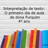 Interpretação de texto: O primeiro dia de aula de dona Furquim - 4º ano
