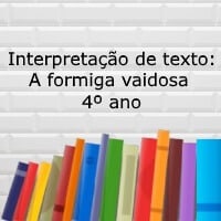 Interpretação de texto: A formiga vaidosa - 4º ano