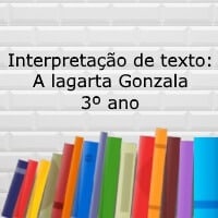 Interpretação de texto: A lagarta Gonzala - 3º ano