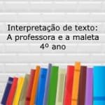 Interpretação de texto: A professora e a maleta – 4º ano