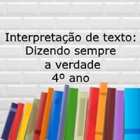 Interpretação de texto: Dizendo sempre a verdade - 4º ano