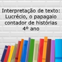 Interpretação de texto: Lucrécio, o papagaio contador de histórias - 4º ano