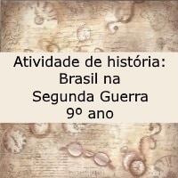 Atividade de história Brasil na Segunda Guerra – 9º ano Atividade de história: Brasil na Segunda Guerra - 9º ano