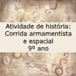 Atividade de história: Corrida armamentista e espacial – 9º ano.