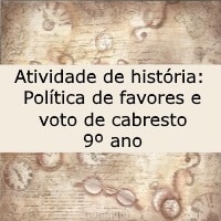 Atividade de história Política de favores e voto de cabresto – 9º ano Atividade de história: Política de favores e voto de cabresto - 9º ano