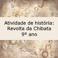 Atividade de história Revolta da Chibata – 9º ano Atividade de história: Revolta da Chibata - 9º ano