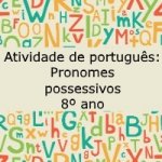 Atividade de português: Pronomes possessivos – 8º ano.