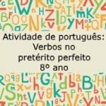 Atividade de português: Verbos no pretérito perfeito – 8º ano.