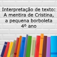 Interpretação de texto: A mentira de Cristina, a pequena borboleta - 4º ano