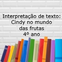 Interpretação de texto: Cindy no mundo das frutas - 4º ano