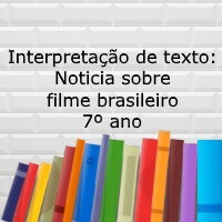 Interpretação de texto Noticia sobre filme brasileiro – 7º ano Interpretação de texto: Noticia sobre filme brasileiro - 7º ano