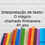 Interpretação de texto: O mágico chamado Primavera – 4º ano