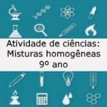 Atividade de ciências: Misturas homogêneas – 9º ano.