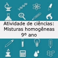 Atividade de ciências: Misturas homogêneas - 9º ano