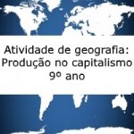 Atividade de geografia: Produção no capitalismo – 9º ano.