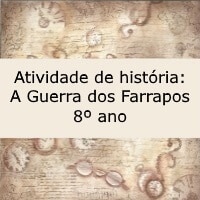 Atividade de história A Guerra dos Farrapos – 8º ano Atividade de história: A Guerra dos Farrapos - 8º ano