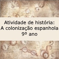 Atividade de história: A colonização espanhola - 9º ano
