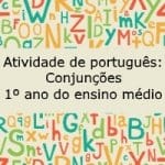 Atividade de português: Conjunções – 1º ano do ensino médio.