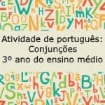 Atividade de português: Conjunções – 3º ano do ensino médio.