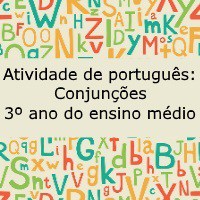 Atividade de português Conjunções – 3º ano do ensino médio Atividade de português: Conjunções - 3º ano do ensino médio
