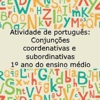 Atividade de português Conjunções coordenativas e subordinativas – 1º ano do ensino médio Atividade de português: Conjunções coordenativas e subordinativas - 1º ano do ensino médio