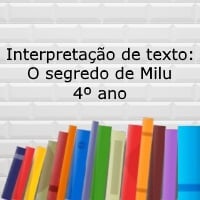 Interpretação de texto: O segredo de Milu - 4º ano