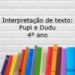 Interpretação de texto: Pupi e Dudu – 4º ano.