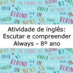 Atividade de inglês: Escutar e compreender – Always – 8º ano