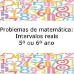 Problemas de matemática: Intervalos reais – 5º ou 6º ano