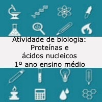 Atividade de biologia Proteínas e ácidos nucleicos – 1º ano ensino médio Atividade de biologia: Proteínas e ácidos nucleicos - 1º ano ensino médio