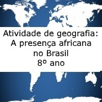 Atividade de geografia: A presença africana no Brasil - 8º ano