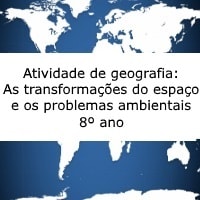Atividade de geografia As transformações do espaço e os problemas ambientais – 8º ano Atividade de geografia: As transformações do espaço e os problemas ambientais - 8º ano