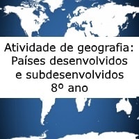 Atividade de geografia Países desenvolvidos e subdesenvolvidos – 8º ano Atividade de geografia: Países desenvolvidos e subdesenvolvidos - 8º ano