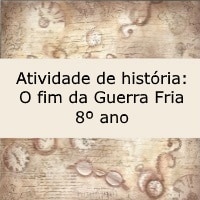 Atividade de história O fim da Guerra Fria – 8º ano Atividade de história: O fim da Guerra Fria - 8º ano