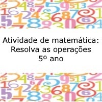Atividade de matemática Resolva as operações – 5º ano Atividade de matemática: Resolva as operações - 5º ano