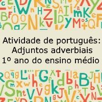 Exercício de português: Adjuntos adverbiais - 1º ano do ensino médio