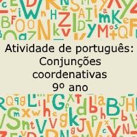 Atividade de português: Conjunções coordenativas – 9º ano Exercício de português: Conjunções coordenativas - 9º ano