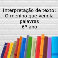 Interpretação de texto: O menino que vendia palavras - 6º ano