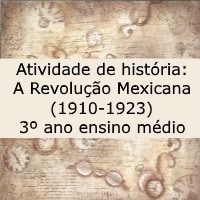 Atividade de história A Revolução Mexicana (1910-1923) – 3º ano ensino médio Atividade de história: A Revolução Mexicana (1910-1923) - 3º ano ensino médio