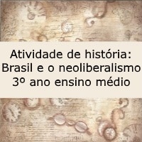 Atividade de história: Brasil e o neoliberalismo - 3º ano ensino médio