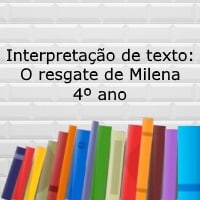 Interpretação de texto O resgate de Milena – 4º ano Interpretação de texto: O resgate de Milena - 4º ano