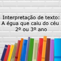 compreensão de texto: A égua que caiu do céu - 2º ou 3º ano