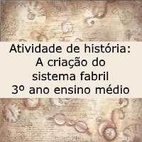 Atividade de história A criação do sistema fabril – 3º ano ensino médio Atividade de história: A criação do sistema fabril - 3º ano ensino médio