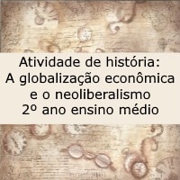 Atividade de história A globalização econômica e o neoliberalismo – 2º ano ensino médio Atividade de história: A globalização econômica e o neoliberalismo - 2º ano ensino médio