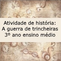 Atividade de história A guerra de trincheiras – 3º ano ensino médio Atividade de história: A guerra de trincheiras - 3º ano ensino médio