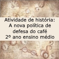 Atividade de história A nova política de defesa do café – 2º ano ensino médio Atividade de história: A nova política de defesa do café - 2º ano ensino médio