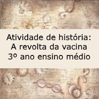 Atividade de história: A revolta da vacina - 3º ano ensino médio