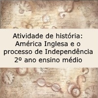 Atividade de história: América Inglesa e o processo de Independência - 2º ano ensino médio